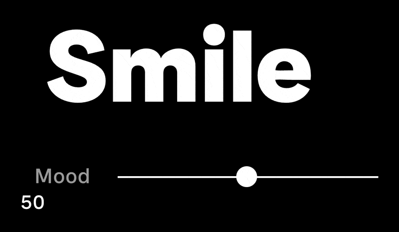 The word “Smile” changing shape based on dragging a slider back and forth